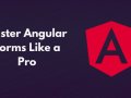 Master Angular Forms Like a Pro