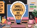 Small Changes, Big Results: Quick Hacks to Boost Energy and Productivity