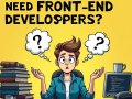 Do We Even Need Front-End Developers in 2025? ?️?‍??