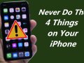 Never Do These 4 Things on Your iPhone