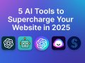 5 AI Tools That Will Transform Your Website in 2025
