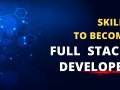 Top Skills To Become a Full Stack Developer