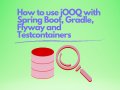 How to use jOOQ with Spring Boot, Gradle, Flyway, and Testcontainers