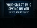 Your Smart TV is Spying on You (Here’s How to Stop It)