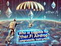 Who is Eligible for Ether.Fi Airdrop? Comprehensive Instruction
