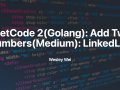 LeetCode 2(Golang): Add Two Numbers(Medium): LinkedList