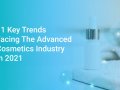 11 Key Trends Facing The Advanced Cosmetics Industry In 2021