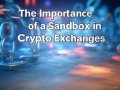The Importance of a Sandbox in Crypto Exchanges
