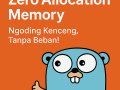 Zero Allocation Memory di Go: Biar Kode Ngebut, RAM Nggak Jebol