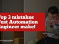 Top 3 mistakes every Test Automation Engineer make!