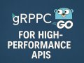 ? Unlocking API Superpowers: How Go + gRPC Is Redefining Performance