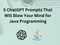 5 ChatGPT Prompts That Will Blow Your Mind for Java Programming
