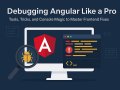 Tools, Tips, Tricks, and Console Magic : Debugging Angular Like a Pro