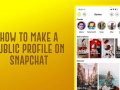 How to Make a Public Profile on Snapchat in 2022