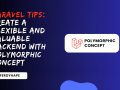 Laravel Tips: Create a Flexible and Valuable Backend with Polymorphic Concept