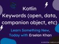 Kotlin⚡️: Keywords (Open, data, companion object, etc) | Erselan Khan