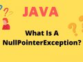 What Is A NullPointerException in Java? Let’s Understand And Learn How To Avoid It!