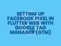 Setting Up Facebook Pixel in Flutter Web with Google Tag Manager (GTM)