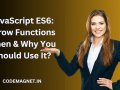 JavaScript ES6 — Arrow Functions — Why & When?