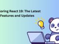 Exploring React 19: The Latest Features and Updates