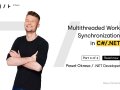 Multithreaded Work Synchronization in C#/.NET — Part 4