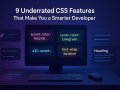 9 Underrated CSS Features That Make You a Smarter Developer