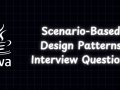 Top Scenario-Based Design Patterns Interview Questions for Senior Java Developers | part 1
