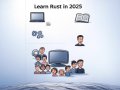 How to Learn Rust in 2025: A Practical Guide to Mastering the Future-Proof Language ?