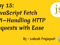 Day 15: JavaScript Fetch API — Handling HTTP Requests with Ease ✨