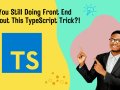 Are You Still Doing Front End Without This TypeScript Trick?! ?