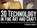 [R.E.A.D] 3D Technology in Fine Art and Craft: Exploring 3D Printing, Scanning, Sculpting and Milling
