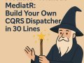 ? Mediator Without MediatR: Build Your Own CQRS Dispatcher in 30 Lines