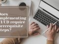 Does implementing CI/CD require prerequisite steps?