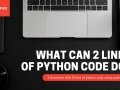 What can 2 lines of Python Code do?
