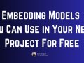 Embedding Models You Can Use in Your Next Project For Free ?