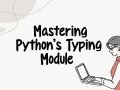 Mastering Python’s Typing Module: Write Readable Code