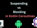 Suspending vs Blocking in Kotlin Coroutines