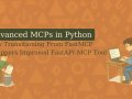 Advanced MCPs in Python: How Transitioning From FastMCP Wrappers Improved our FastAPI-MCP Tool