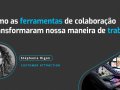 Como as ferramentas de colaboração transformaram nossa maneira de trabalhar