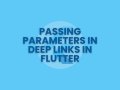 Passing Parameters in Deep Links in Flutter