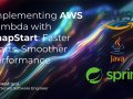Implementing AWS Lambda with SnapStart: Faster Starts, Smoother Performance