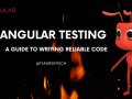 Angular Testing: A Guide to Writing Reliable Code
