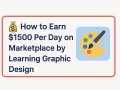 How to Earn $1500 Per Day on Marketplace by Learning Graphic Design