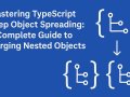 Mastering TypeScript Deep Object Spreading: A Complete Guide to Merging Nested Objects