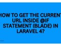 How to Get the Current URL Inside @if Statement (Blade) in Laravel 4?