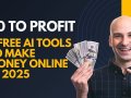 I Found 7 Free AI Tools To Make Money Online in 2025