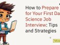 How to Prepare for Your First Data Science Job Interview: Tips and Strategies