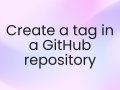 Create a tag in a GitHub repository