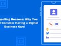 5 Compelling Reasons: Why You Should Consider Having a Digital Business Card