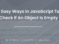 7 Easy Ways To Check If An Object Is Empty In JavaScript